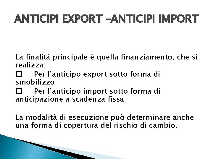 ANTICIPI EXPORT –ANTICIPI IMPORT La finalità principale è quella finanziamento, che si realizza: �