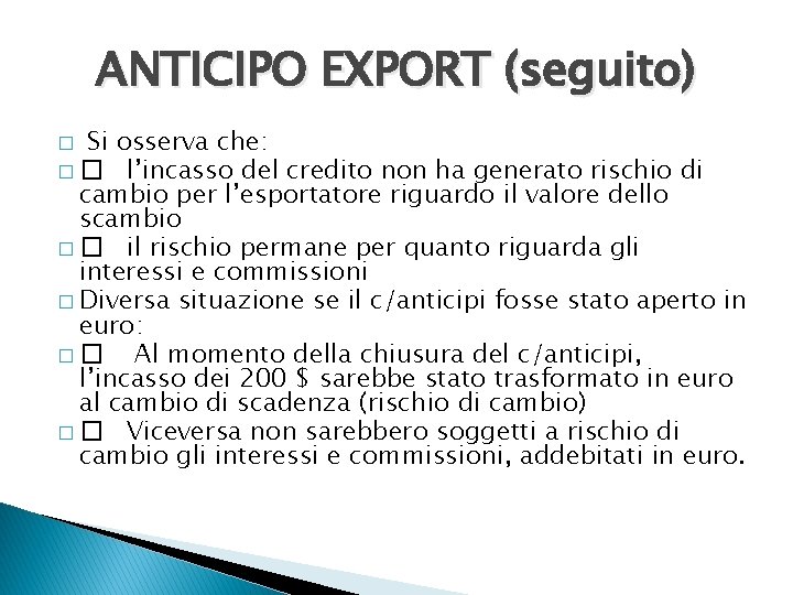 ANTICIPO EXPORT (seguito) Si osserva che: � � l’incasso del credito non ha generato