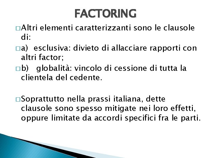 � Altri FACTORING elementi caratterizzanti sono le clausole di: � a) esclusiva: divieto di