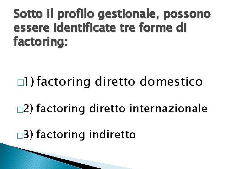 Sotto il profilo gestionale, possono essere identificate tre forme di factoring: � 1) factoring