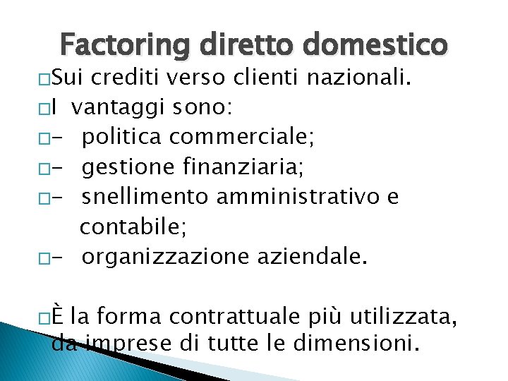 Factoring diretto domestico �Sui �I �����È crediti verso clienti nazionali. vantaggi sono: politica commerciale;