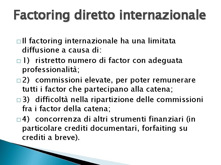 Factoring diretto internazionale � Il factoring internazionale ha una limitata diffusione a causa di: