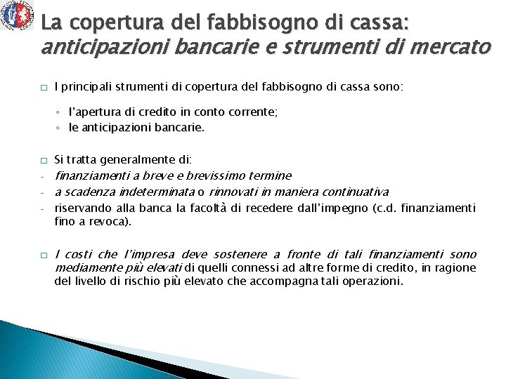 La copertura del fabbisogno di cassa: anticipazioni bancarie e strumenti di mercato � I