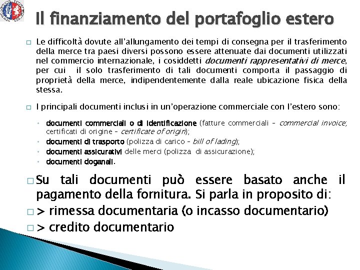 Il finanziamento del portafoglio estero � � Le difficoltà dovute all’allungamento dei tempi di