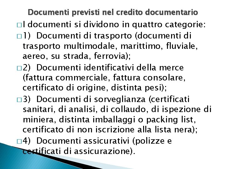 �I Documenti previsti nel credito documentario documenti si dividono in quattro categorie: � 1)