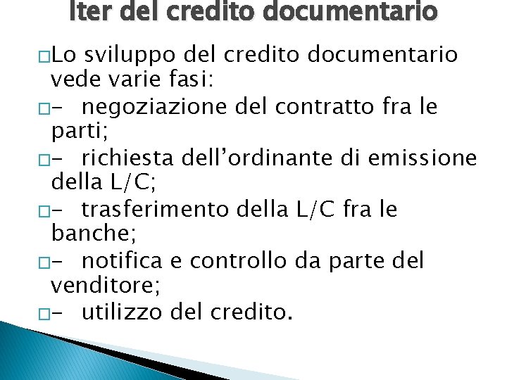 Iter del credito documentario �Lo sviluppo del credito documentario vede varie fasi: �- negoziazione