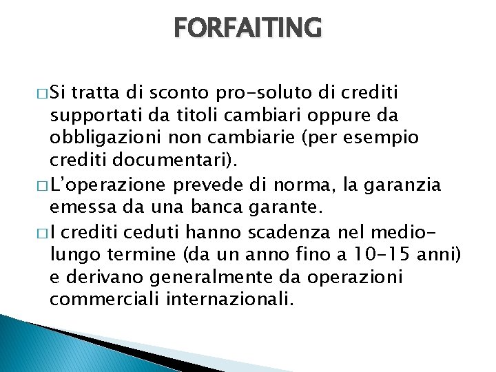 FORFAITING � Si tratta di sconto pro-soluto di crediti supportati da titoli cambiari oppure