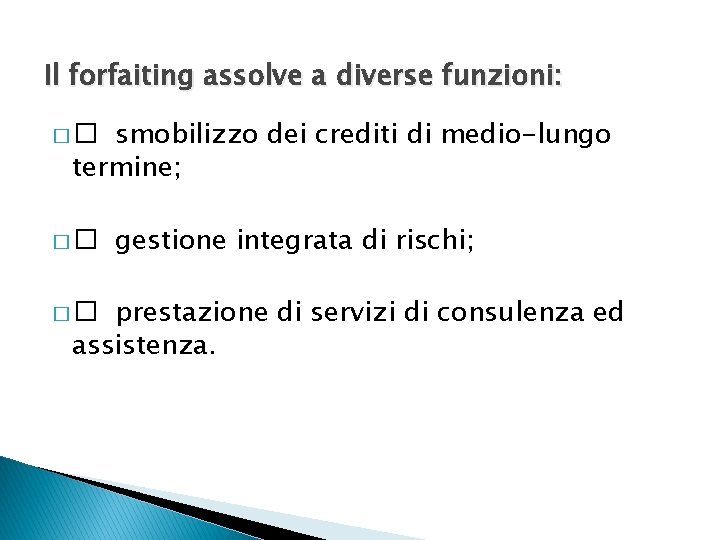 Il forfaiting assolve a diverse funzioni: smobilizzo dei crediti di medio-lungo termine; �� ��