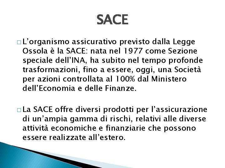 SACE � L’organismo assicurativo previsto dalla Legge Ossola è la SACE: nata nel 1977