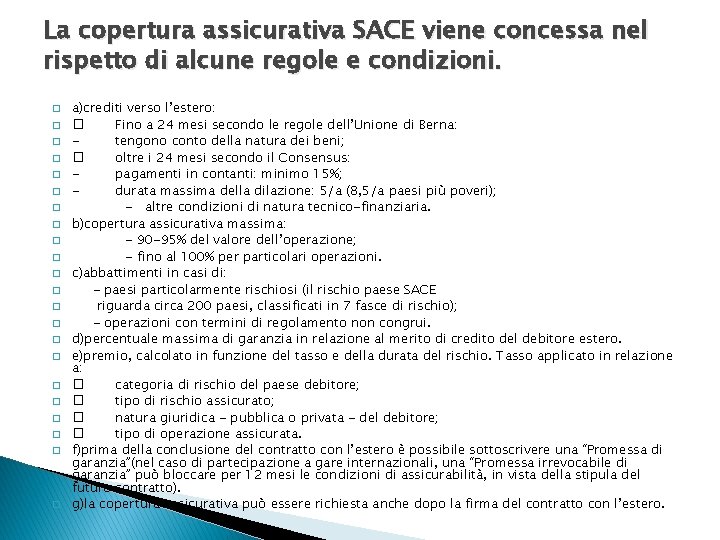 La copertura assicurativa SACE viene concessa nel rispetto di alcune regole e condizioni. �