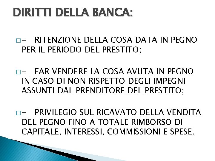 DIRITTI DELLA BANCA: �- RITENZIONE DELLA COSA DATA IN PEGNO PER IL PERIODO DEL