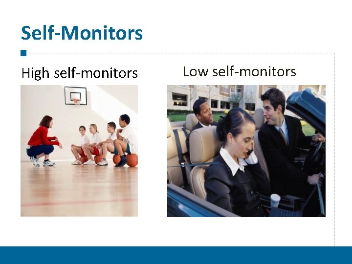 Self-Monitors High self-monitors Low self-monitors 