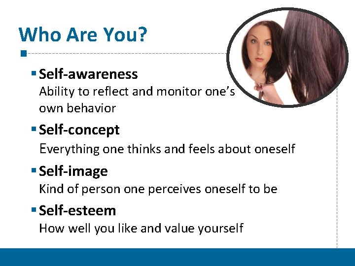 Who Are You? § Self-awareness Ability to reflect and monitor one’s own behavior §