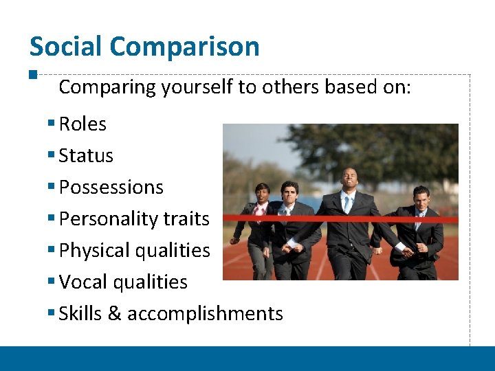 Social Comparison Comparing yourself to others based on: § Roles § Status § Possessions