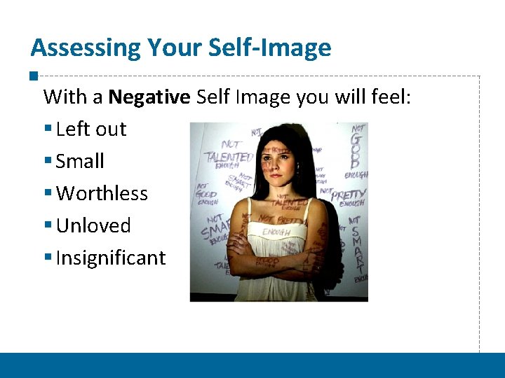 Assessing Your Self-Image With a Negative Self Image you will feel: § Left out