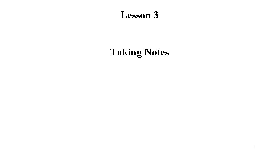 Lesson 3 Taking Notes 1 Taking Notes The