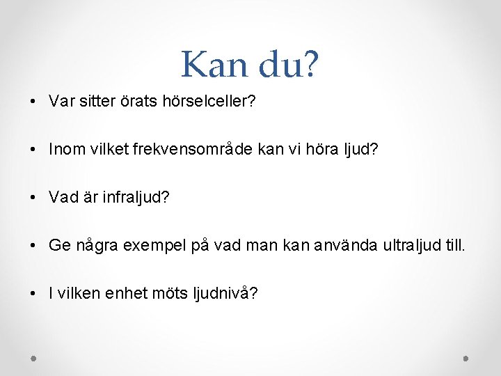 Kan du? • Var sitter örats hörselceller? • Inom vilket frekvensområde kan vi höra