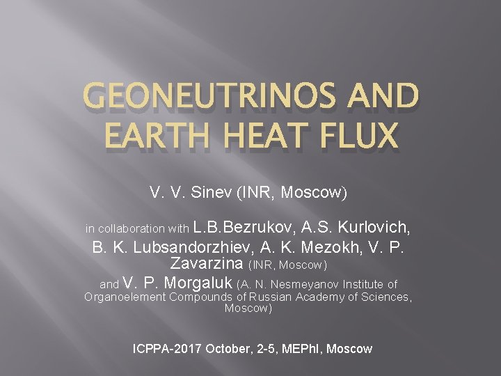 GEONEUTRINOS AND EARTH HEAT FLUX V. V. Sinev (INR, Moscow) in collaboration with L.