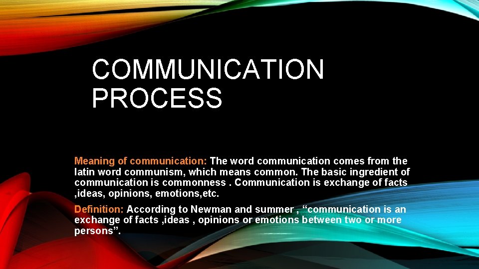 COMMUNICATION PROCESS Meaning of communication: The word communication comes from the latin word communism,
