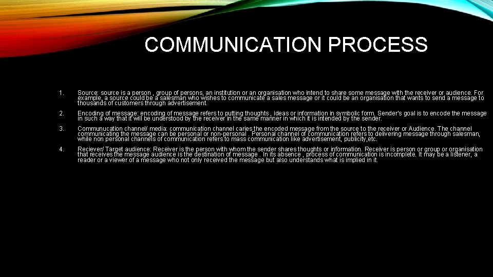 COMMUNICATION PROCESS 1. Source: source is a person , group of persons, an institution