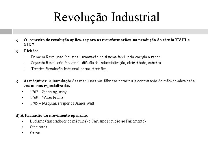 Revolução Industrial O conceito de revolução aplica-se para as transformações na produção do século