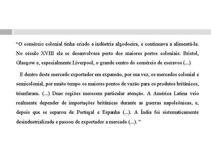 “O comércio colonial tinha criado a indústria algodoeira, e continuava a alimentá-la. No século