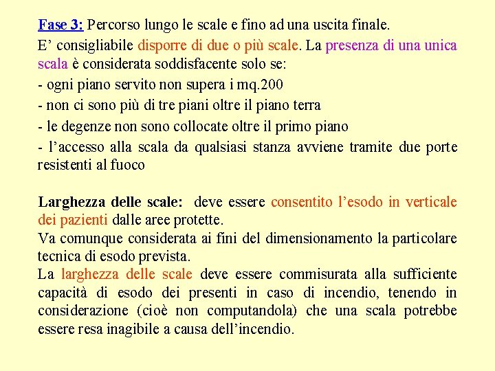 Fase 3: Percorso lungo le scale e fino ad una uscita finale. E’ consigliabile