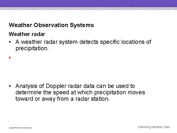 Weather Observation Systems Weather radar • A weather radar system detects specific locations of