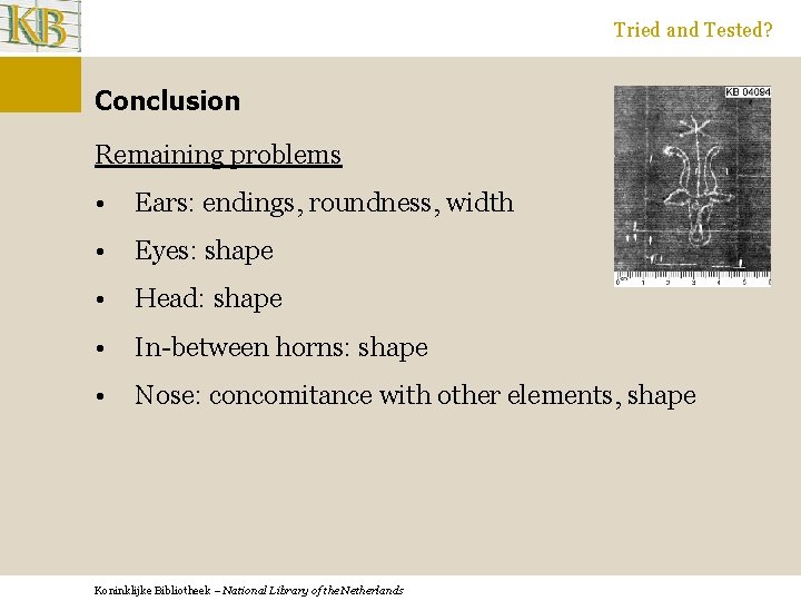 Tried and Tested? Conclusion Remaining problems • Ears: endings, roundness, width • Eyes: shape