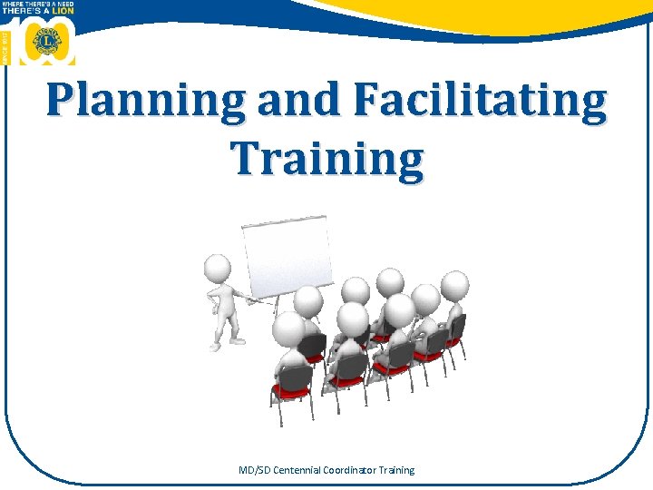 Planning and Facilitating Training MD/SD Centennial Coordinator Training 