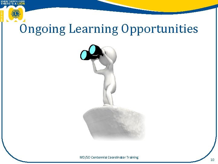 Ongoing Learning Opportunities MD/SD Centennial Coordinator Training 10 