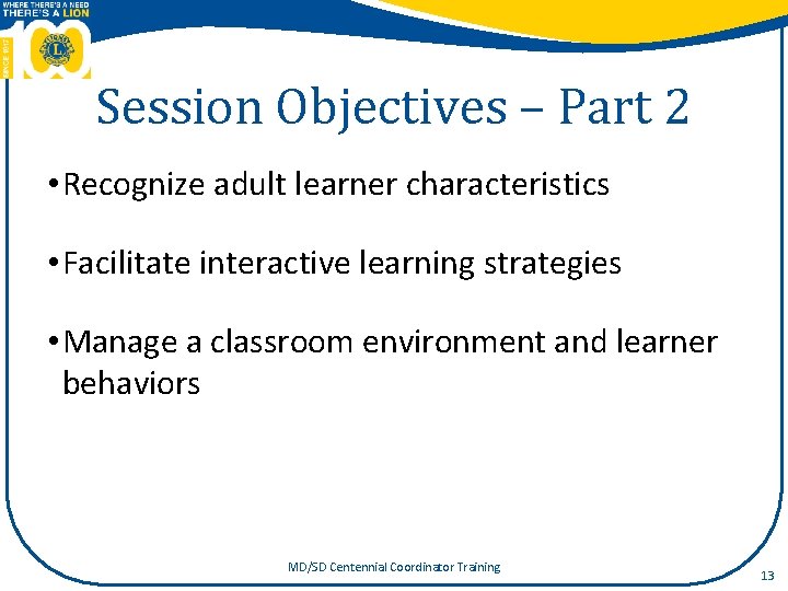 Session Objectives – Part 2 • Recognize adult learner characteristics • Facilitate interactive learning