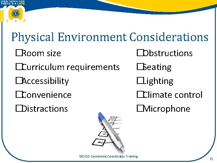 Physical Environment Considerations �Room size �Curriculum requirements �Accessibility �Convenience �Distractions �Obstructions �Seating �Lighting �Climate