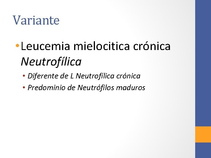 Variante • Leucemia mielocitica crónica Neutrofílica • Diferente de L Neutrofílica crónica • Predominio