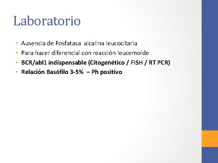 Laboratorio • • Ausencia de Fosfatasa alcalina leucocitaria Para hacer diferencial con reacción leucemoide