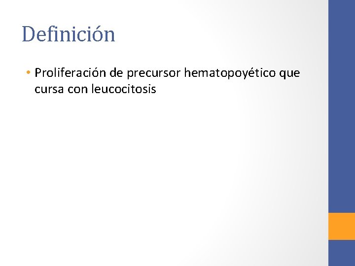 Definición • Proliferación de precursor hematopoyético que cursa con leucocitosis 