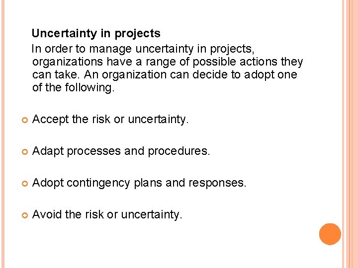 Uncertainty in projects In order to manage uncertainty in projects, organizations have a range