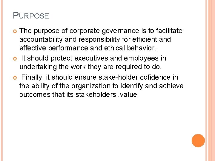 PURPOSE The purpose of corporate governance is to facilitate accountability and responsibility for efficient