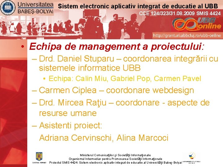 Sistem electronic aplicativ integrat de educatie al UBB CCE 124/323/31. 08. 2009 SMIS 4424