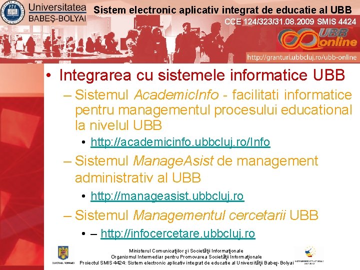 Sistem electronic aplicativ integrat de educatie al UBB CCE 124/323/31. 08. 2009 SMIS 4424