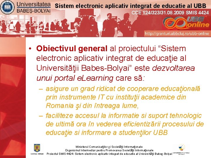 Sistem electronic aplicativ integrat de educatie al UBB CCE 124/323/31. 08. 2009 SMIS 4424