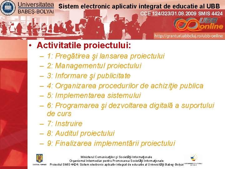 Sistem electronic aplicativ integrat de educatie al UBB CCE 124/323/31. 08. 2009 SMIS 4424