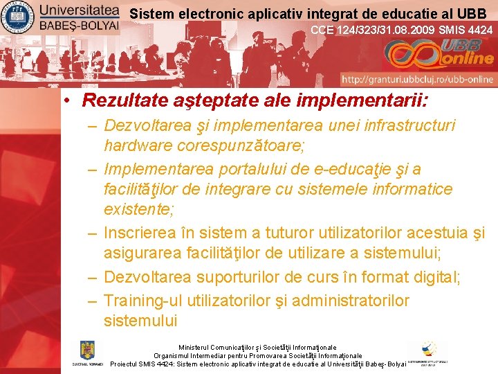 Sistem electronic aplicativ integrat de educatie al UBB CCE 124/323/31. 08. 2009 SMIS 4424