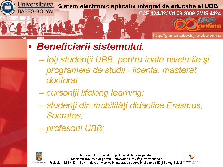 Sistem electronic aplicativ integrat de educatie al UBB CCE 124/323/31. 08. 2009 SMIS 4424