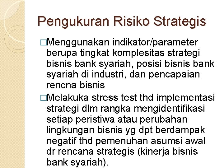 Pengukuran Risiko Strategis �Menggunakan indikator/parameter berupa tingkat komplesitas strategi bisnis bank syariah, posisi bisnis