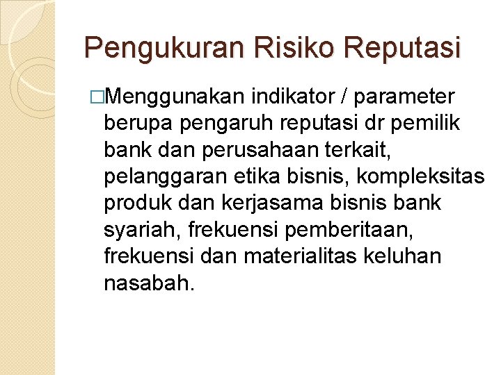 Pengukuran Risiko Reputasi �Menggunakan indikator / parameter berupa pengaruh reputasi dr pemilik bank dan