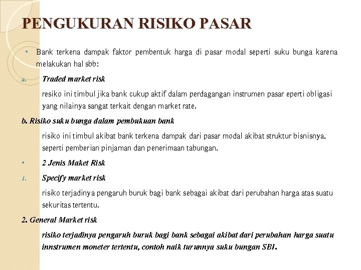 PENGUKURAN RISIKO PASAR Bank terkena dampak faktor pembentuk harga di pasar modal seperti suku