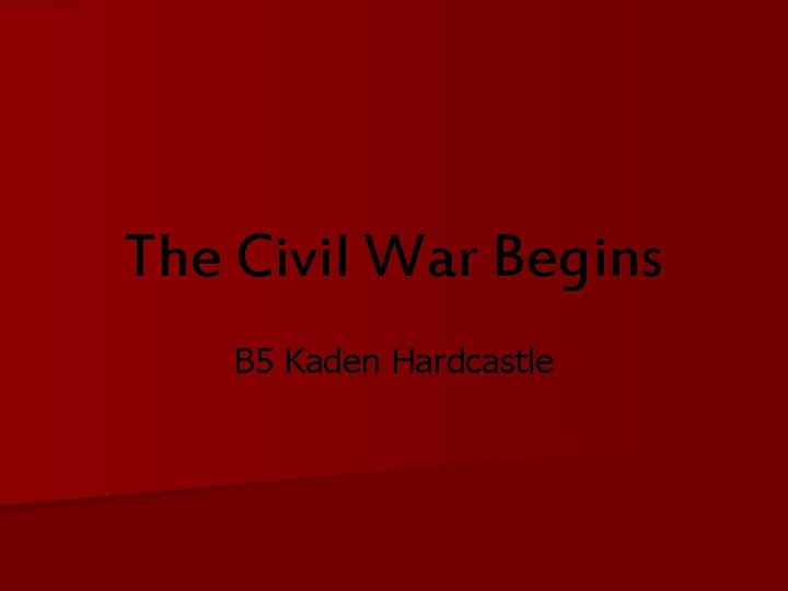 The Civil War Begins B 5 Kaden Hardcastle 