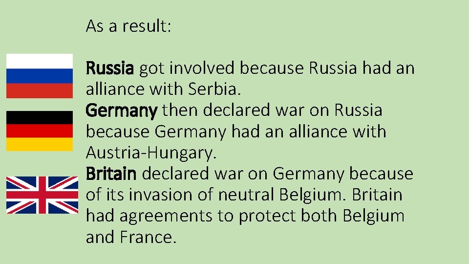 As a result: Russia got involved because Russia had an alliance with Serbia. Germany As a result: Russia got involved because Russia had an alliance with Serbia. Germany