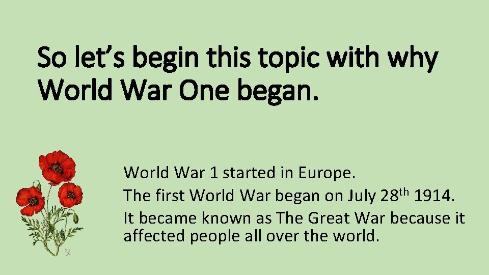So let’s begin this topic with why World War One began. World War 1 So let’s begin this topic with why World War One began. World War 1